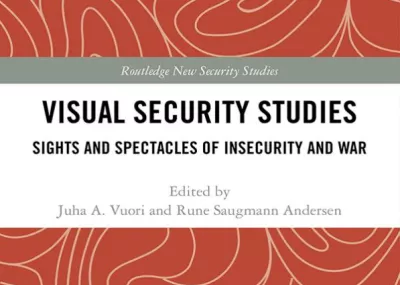 Visual Security studies: sights and spectacles of insecurity and war